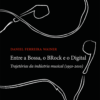 Entre a Bossa, o BRock e o Digital
